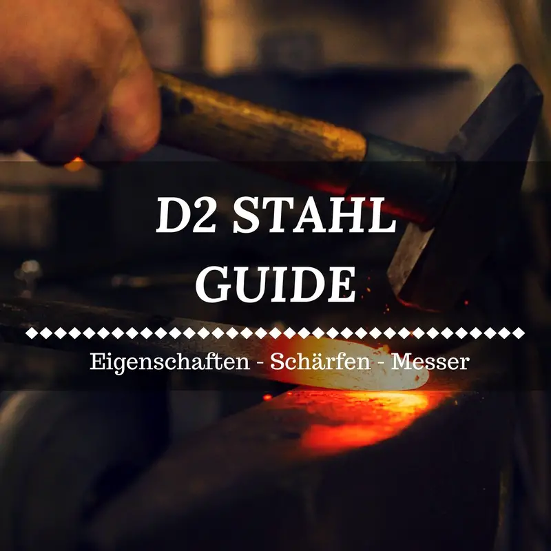 D2 Stahl Guide Eigenschaften, Messer, Schärfen und mehr