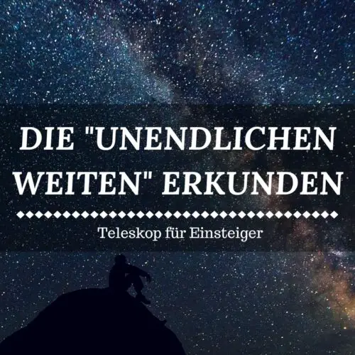 Teleskop Vergleich 2017 - "Unendliche Weiten" für Astro-Einsteiger