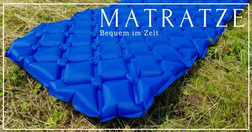 Welche Matratze für Zelt - Isomatte oder Luftmatratze?