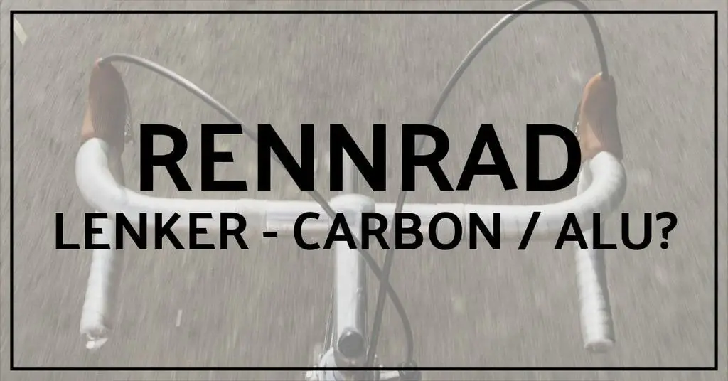 Rennrad Lenker Carbon oder Alu