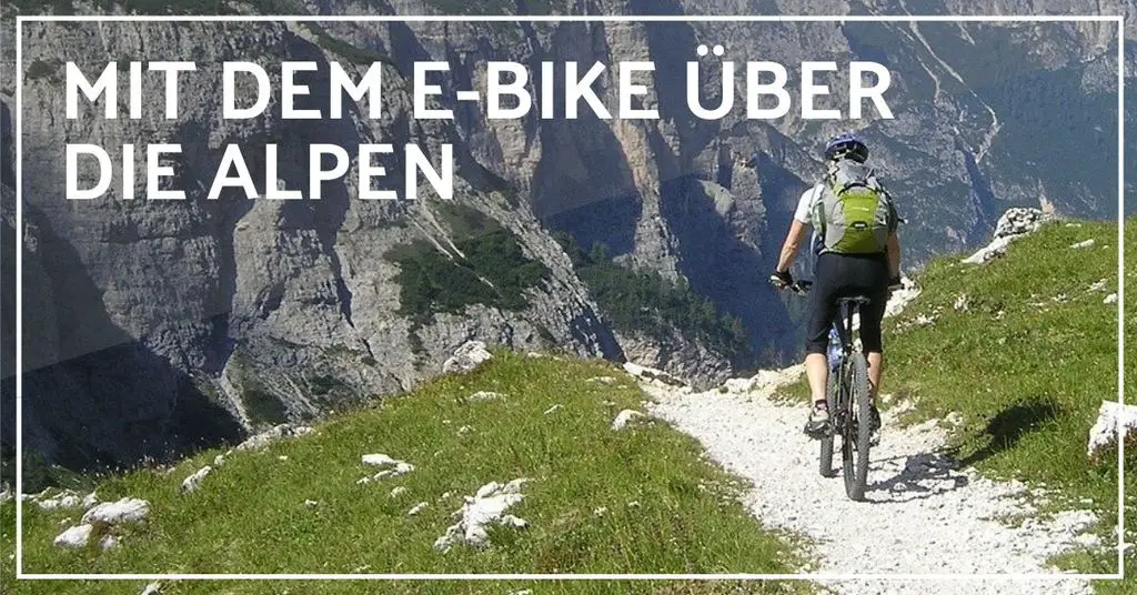 Mit dem E-Bike über die Alpen - Der große Ritt zum ...