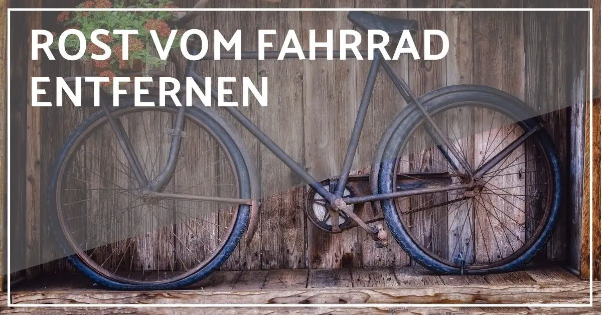 Rost Vom Fahrrad Entfernen 10 Mittel Die Immer Funktionieren