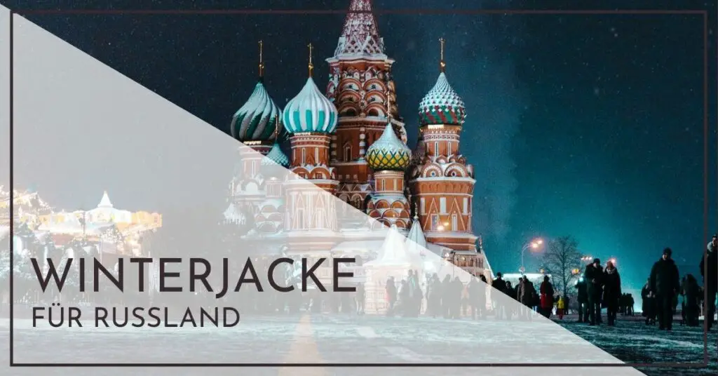 Winterjacke für Russland - Moskau, Sankt Petersburg und Sibirien im Test