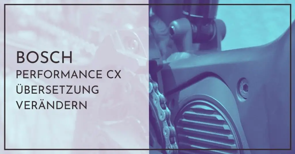 Bosch Performance CX Übersetzung verändern