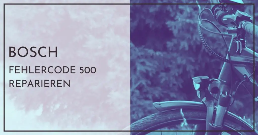 Bosch E-Bike Fehlercode 500 reparieren