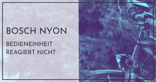 Bosch Nyon Bedieneinheit reagiert nicht - Soforthilfe für Neulinge