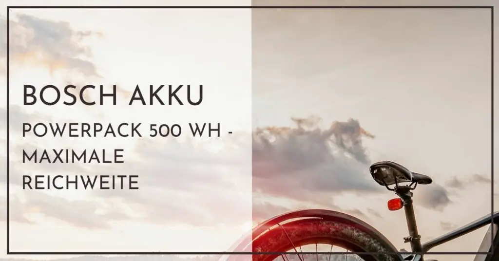 Bosch Powerpack 500 Wh E-Bike Akku - maximale Reichweite