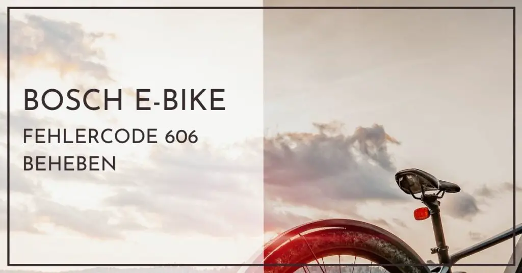 Bosch e-bike Fehlercode 606 beheben
