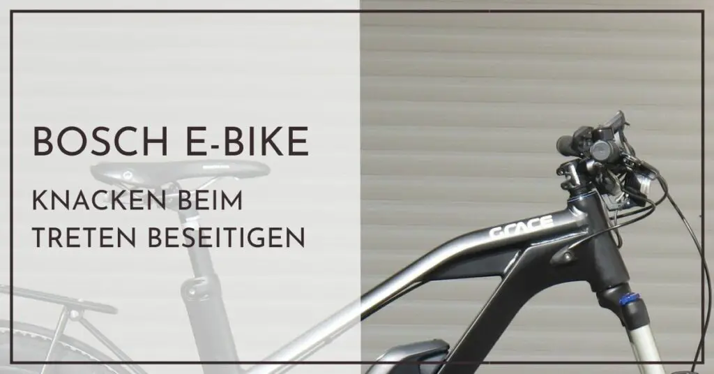 E-Bike Knacken beim Treten Bosch Motor beseitigen
