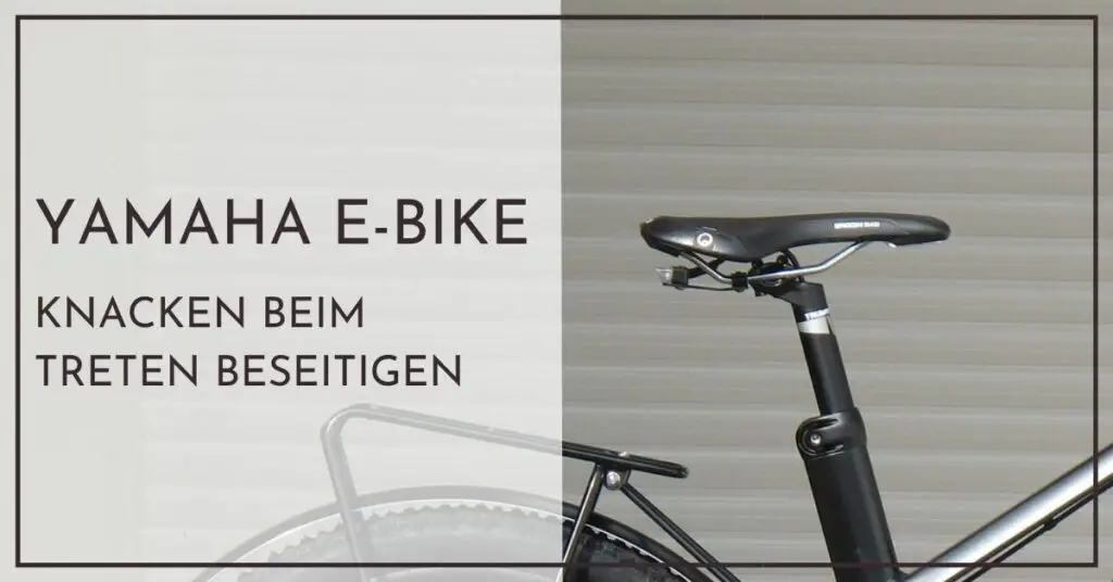 Yamaha E-Bike Knacken beim Treten beseitigen - Schnellhilfe für Neulinge