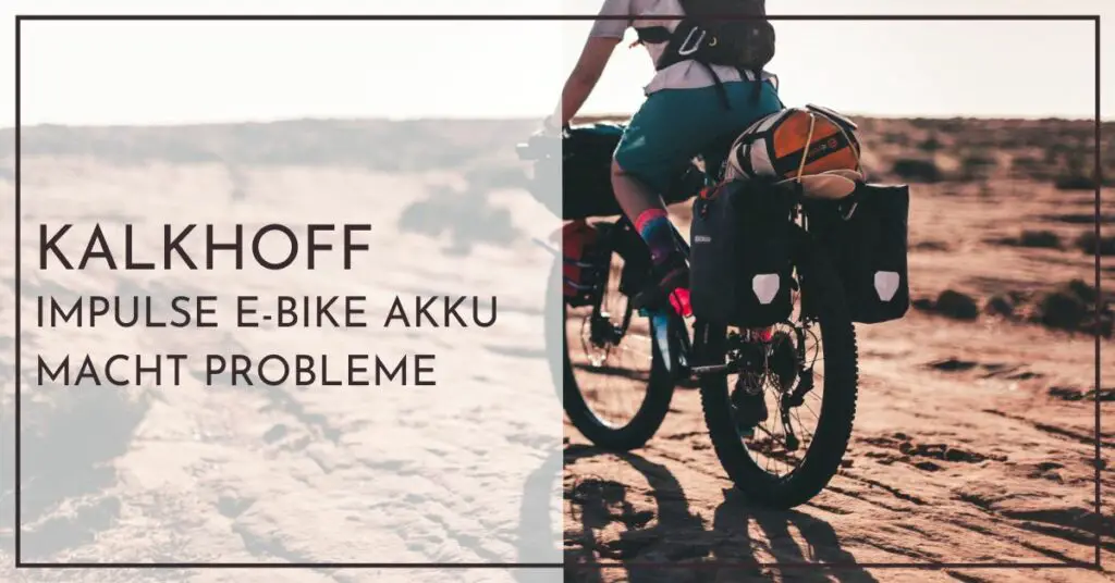 Kalkhoff Impulse e-bike Akku macht Probleme