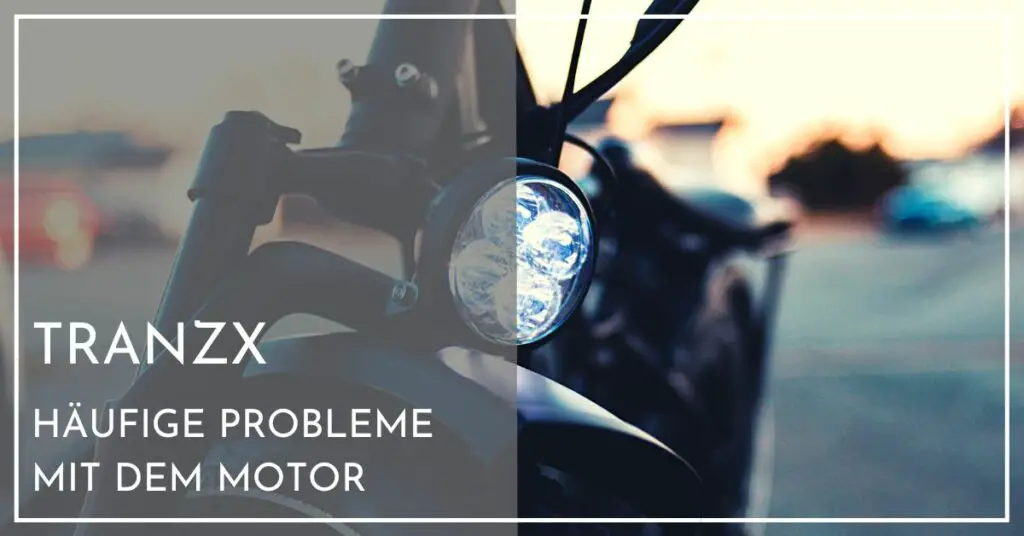 TranzX Motor Probleme - Ursachen und Lösungen