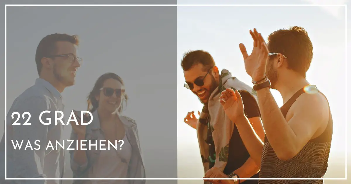 Was anziehen bei 22 Grad - Übersicht für Damen, Herren und Kinder [Tabelle]